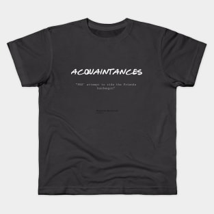 Acquaintances Kids T-Shirt